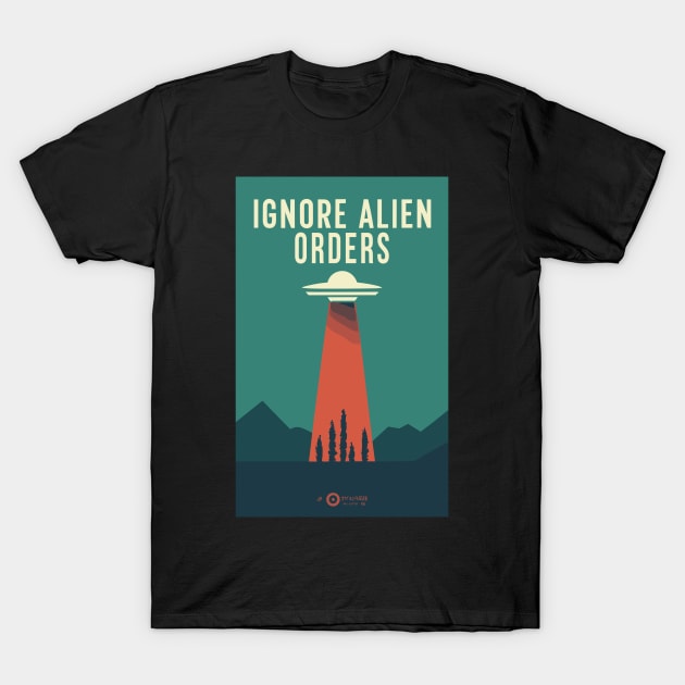 Ignore Alien Orders T-Shirt by Kingrocker Clothing